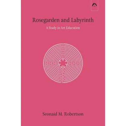 Rosegarden and Labyrinth: A Study in Art Education - Paperback