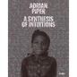 Adrian Piper: A Synthesis of Intuitions 1965-2016 - Hardcover