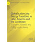 Globalisation and Energy Transition in Latin America and the Caribbean: Economic Growth and Policy Implications - Hardcover
