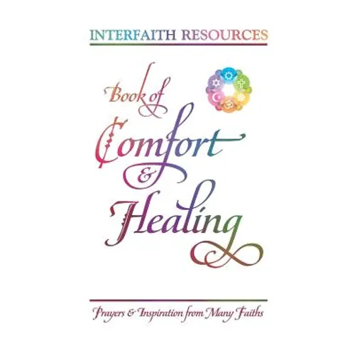 Book of Comfort and Healing: Prayers and Inspiration from Many Faiths - Paperback