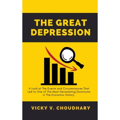 The Great Depression: A Look at The Events and Circumstances That Led to One of The Most Devastating Downturns in The Economic History - Hardcover