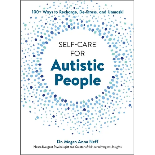 Self-Care for Autistic People: 100+ Ways to Recharge, De-Stress, and Unmask! - Hardcover