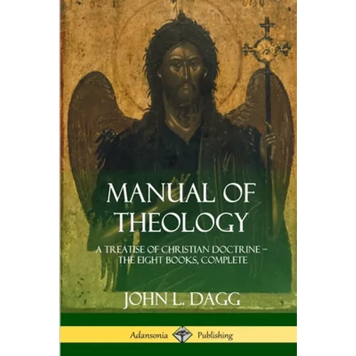 Manual of Theology: A Treatise of Christian Doctrine, The Eight Books, Complete - Paperback