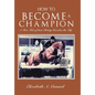 How to Become a Champion: A True Tale of How Christy Reaches the Top - Hardcover