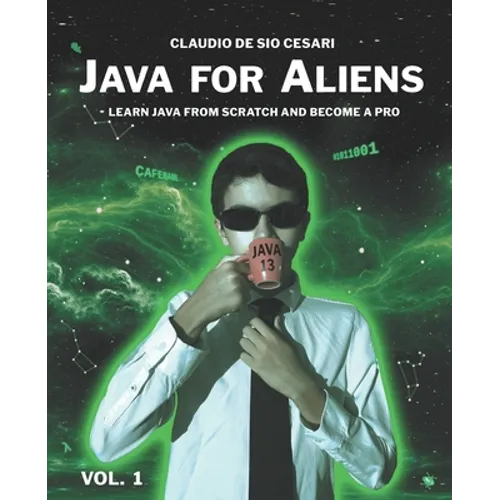 Java for Aliens - Volume 1: Learn Java from Scratch and Become a Pro - Paperback