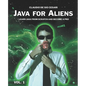 Java for Aliens - Volume 1: Learn Java from Scratch and Become a Pro - Paperback