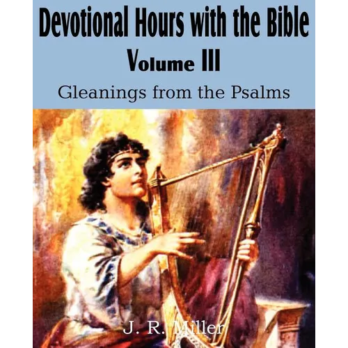 Devotional Hours with the Bible Volume III, Gleanings from the Psalms - Paperback