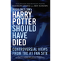 Mugglenet.com's Harry Potter Should Have Died: Controversial Views from the #1 Fan Site - Paperback