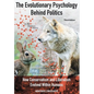 The Evolutionary Psychology Behind Politics: How Conservatism and Liberalism Evolved Within Humans, Third Edition - Hardcover