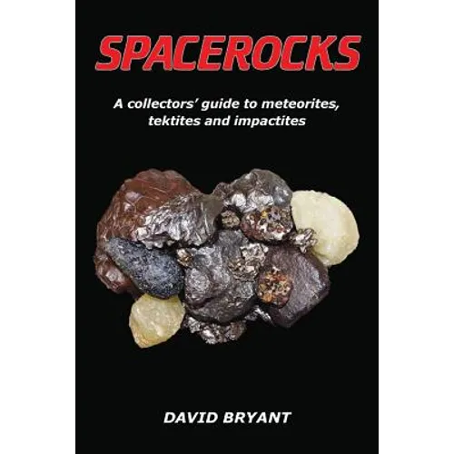 Spacerocks: A collectors' guide to meteorites, tektites and impactites - Paperback