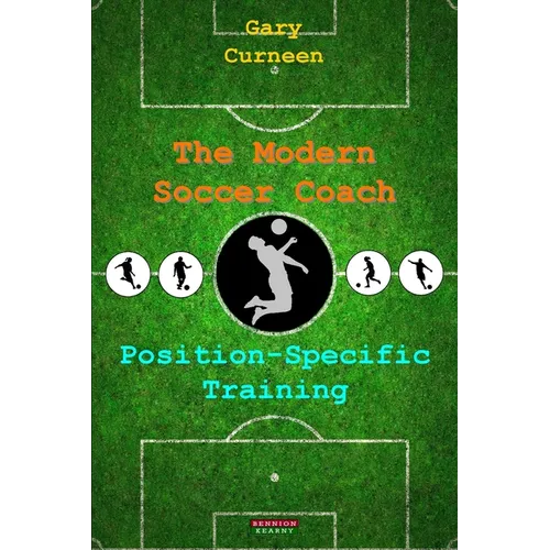 The Modern Soccer Coach: Position-Specific Training - Paperback