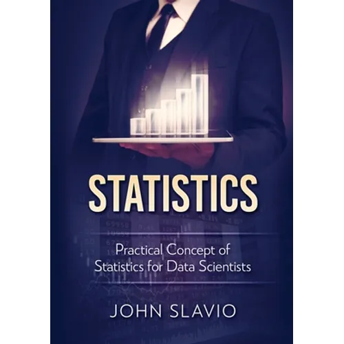 Statistics: Practical Concept of Statistics for Data Scientists - Paperback