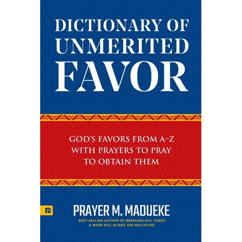 Dictionary of Unmerited Favor: God's Favors from A-Z With Prayers to Pray to Obtain Them - Paperback
