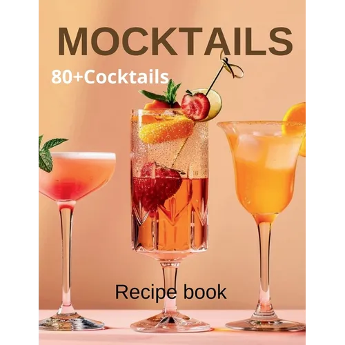 Mocktail Recipe Book: Delicious Non-Alcoholic Drinks for Every Occasion 80+Cocktails - Paperback