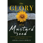 The Glory of a Mustard Seed: My Perilous Journey of Faith, Perseverance, and God's Relentless Love - Paperback