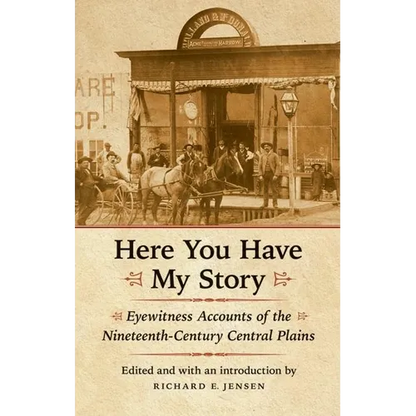 Here You Have My Story: Eyewitness Accounts of the Nineteenth-Century Central Plains - Paperback