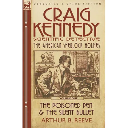 Craig Kennedy-Scientific Detective: Volume 1-The Poisoned Pen & the Silent Bullet - Paperback