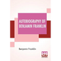 Autobiography Of Benjamin Franklin: Edited By Frank Woodworth Pine - Paperback