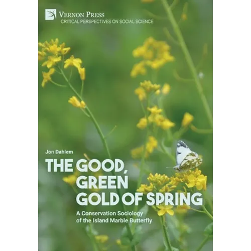 The Good, Green Gold of Spring: A Conservation Sociology of the Island Marble Butterfly - Hardcover