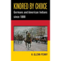 Kindred by Choice: Germans and American Indians since 1800 - Paperback