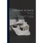 Cerebral Science: Studies in Anatomical Psychology: a Book for Artists, Physicians and Teachers - Paperback