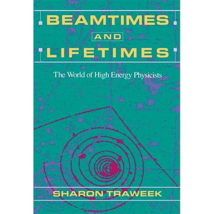 Beamtimes and Lifetimes: The World of High Energy Physicists - Paperback