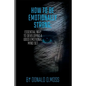 How to be Emotionally strong: Essential Way to Developing A Good Emotional Mind Set - Paperback
