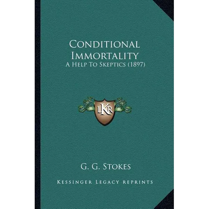 Conditional Immortality: A Help To Skeptics (1897) - Paperback