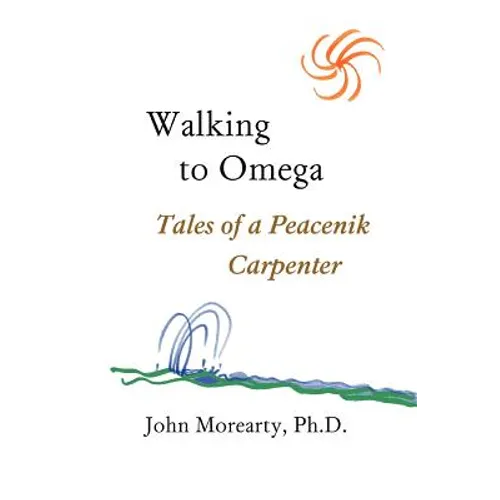 Walking to Omega: Tales of a Peacenik Carpenter - Paperback