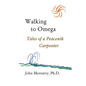 Walking to Omega: Tales of a Peacenik Carpenter - Paperback