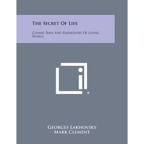 The Secret of Life: Cosmic Rays and Radiations of Living Beings - Paperback