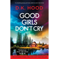 Good Girls Don't Cry: A completely gripping and totally addictive serial killer thriller - Paperback