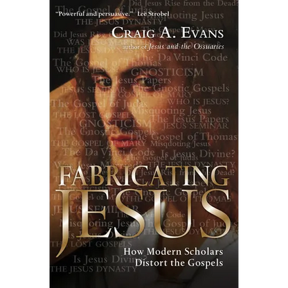 Fabricating Jesus: How Modern Scholars Distort the Gospels - Paperback