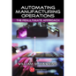 Automating Manufacturing Operations: The Penultimate Approach - Hardcover
