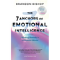 The 7 Anchors of Emotional Intelligence: Holding Steady in a Chaotic World Building a Stronger Society with TrueEQ - Paperback