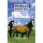 Horses Don't Lie: What Horses Teach Us about Our Natural Capacity for Awareness, Confidence, Courage, and Trust - Paperback