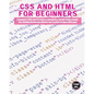 CSS and HTML for beginners: A Beginners HTML and CSS Guide to Developing a Strong Coding Foundation, Building Responsive Website and Creating Stan - Paperback