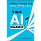 Your AI Roadmap: Actions to Expand Your Career, Money, and Joy - Paperback