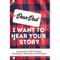 Dear Dad. I Want To Hear Your Story: A Guided Memory Journal to Share The Stories, Memories and Moments That Have Shaped Dad's Life 7 x 10 inch - Hardcover