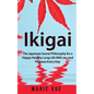 Ikigai: The Japanese Secret Philosophy for a Happy Healthy Long Life With Joy and Purpose Every Day - Paperback