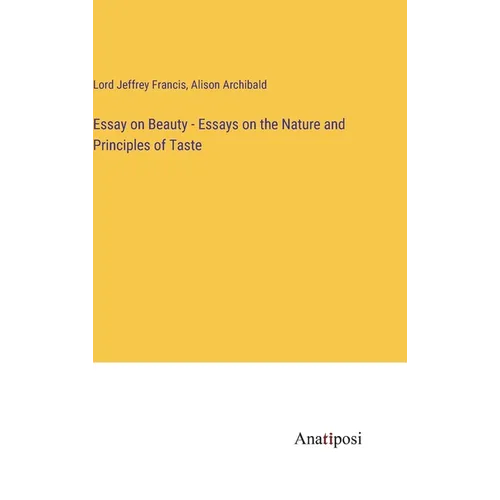 Essay on Beauty - Essays on the Nature and Principles of Taste - Hardcover