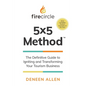 Firecircle 5x5 Method: The Definitive Guide to Igniting and Transforming Your Tourism Business - Paperback
