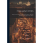 Italian Cities: Perugia. Cortona. Spoleto. Assisi. Raphael in Rome. Florentine Sketches. the Age of Preparation. Mantua - Paperback