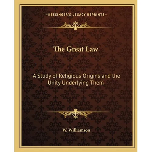 The Great Law: A Study of Religious Origins and the Unity Underlying Them - Paperback