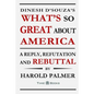 Dinesh D'Souza's What's So Great About America: A Reply, Refutation and Rebuttal - Paperback
