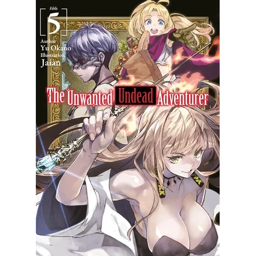 The Unwanted Undead Adventurer (Light Novel): Volume 5: Volume 5 - Paperback