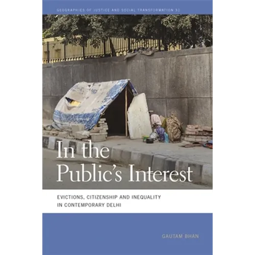 In the Public's Interest: Evictions, Citizenship, and Inequality in Contemporary Delhi - Paperback