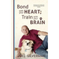 Bond With Your Heart; Train With Your Brain - Paperback
