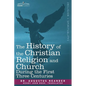 The History of the Christian Religion and Church During the First Three Centuries - Paperback