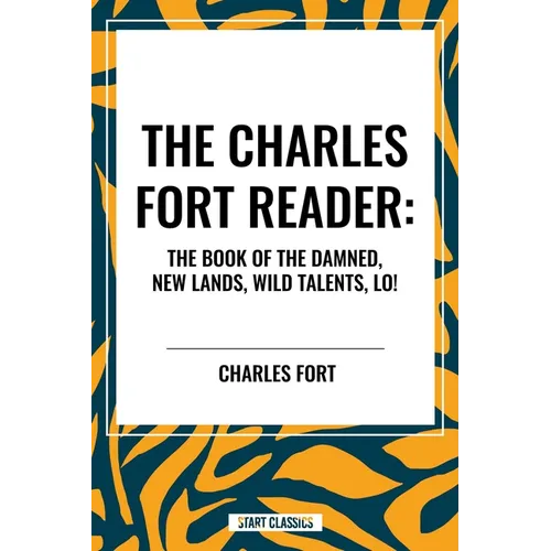 Charles Fort Reader: The Book of the Damned, New Lands, Wild Talents, Lo! - Paperback